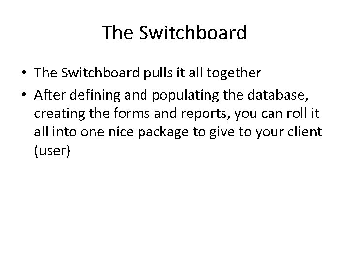 The Switchboard • The Switchboard pulls it all together • After defining and populating