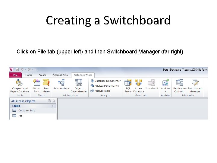 Creating a Switchboard Click on File tab (upper left) and then Switchboard Manager (far