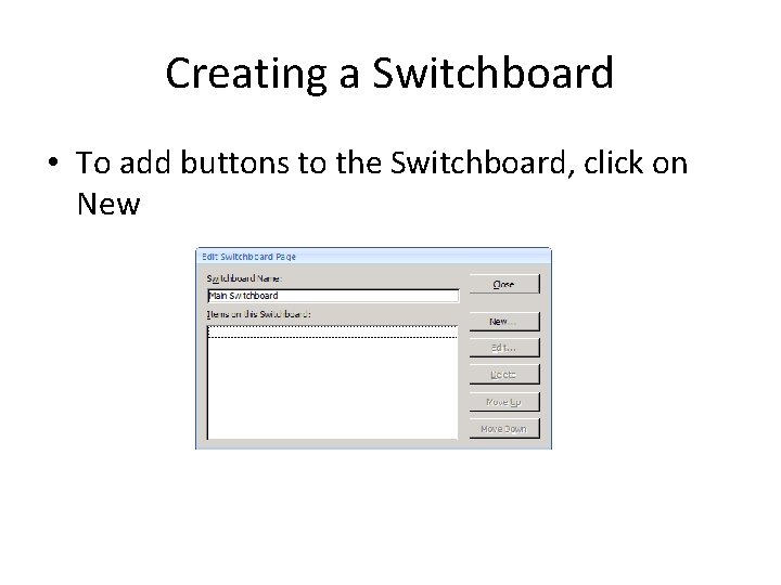 Creating a Switchboard • To add buttons to the Switchboard, click on New 