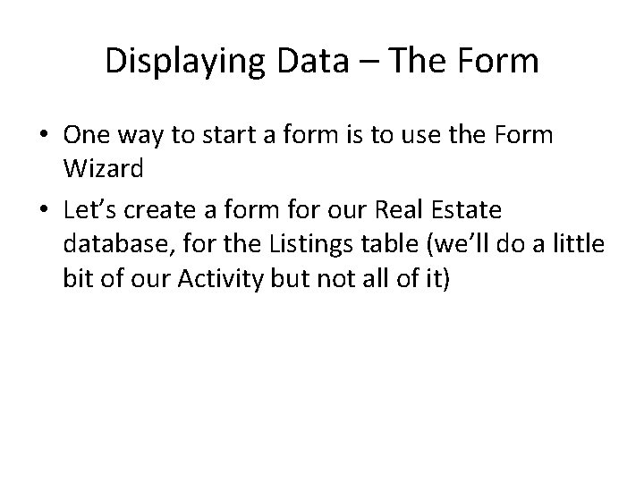 Displaying Data – The Form • One way to start a form is to