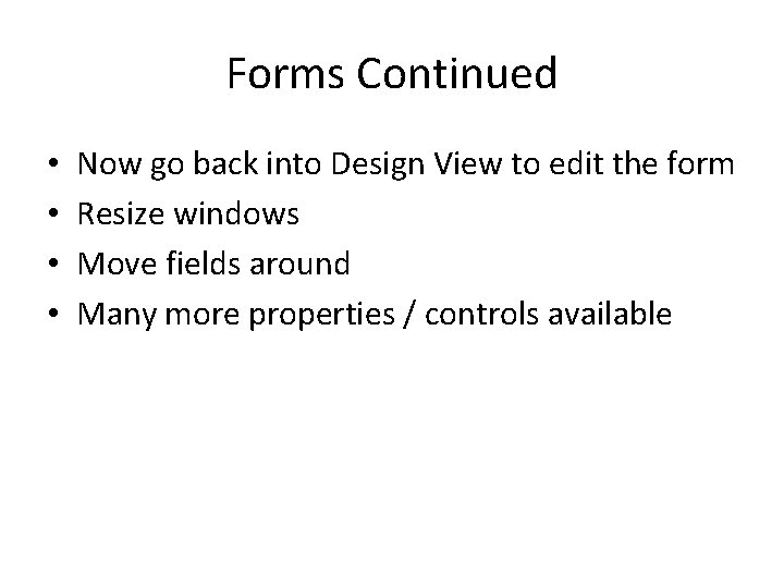 Forms Continued • • Now go back into Design View to edit the form