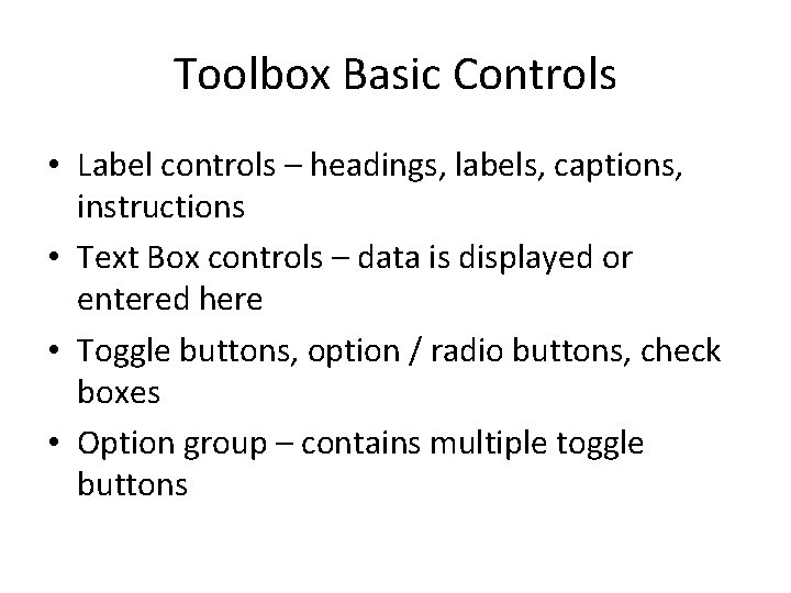 Toolbox Basic Controls • Label controls – headings, labels, captions, instructions • Text Box