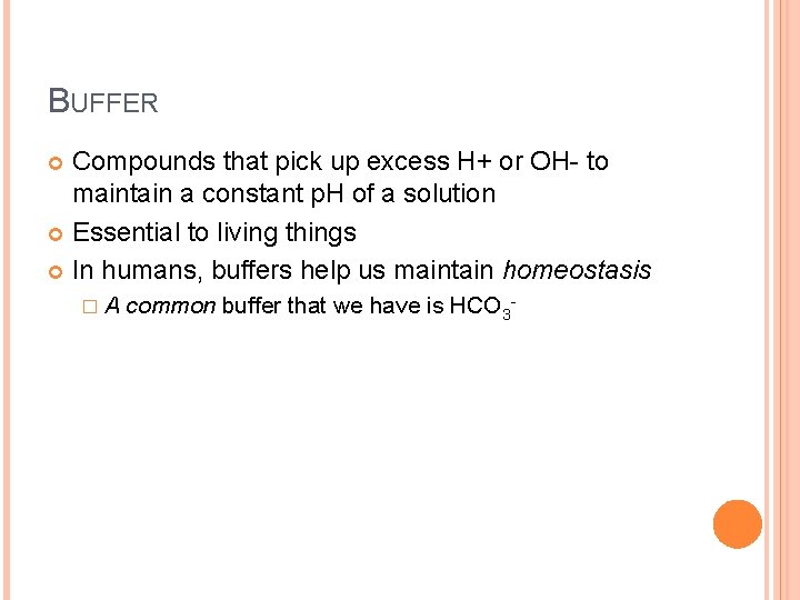 BUFFER Compounds that pick up excess H+ or OH- to maintain a constant p.