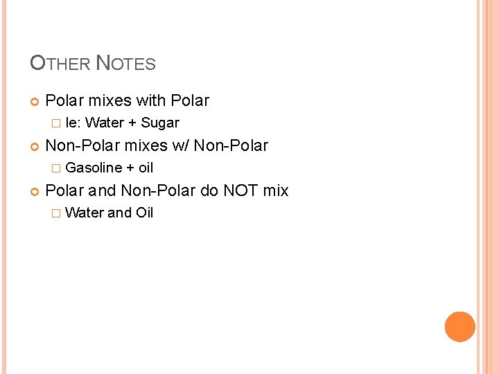 OTHER NOTES Polar mixes with Polar � Ie: Water + Sugar Non-Polar mixes w/