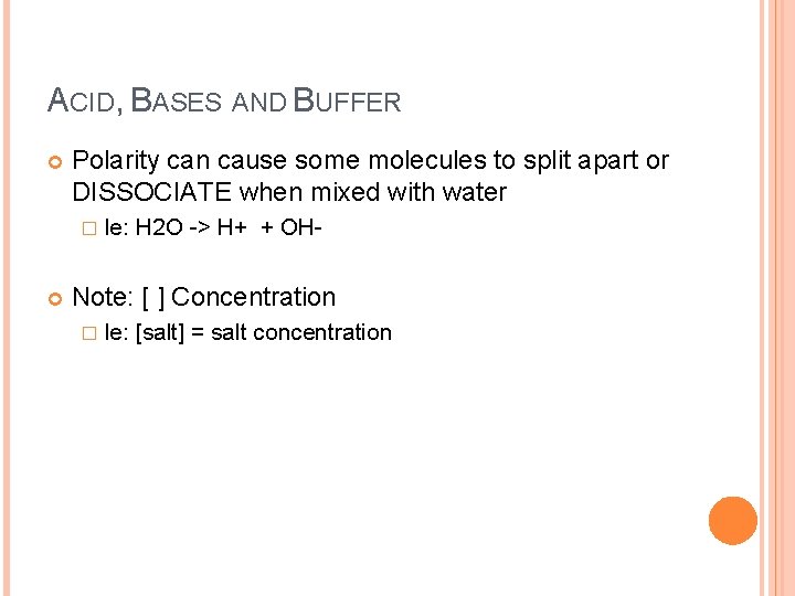 ACID, BASES AND BUFFER Polarity can cause some molecules to split apart or DISSOCIATE