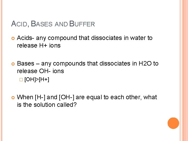 ACID, BASES AND BUFFER Acids- any compound that dissociates in water to release H+