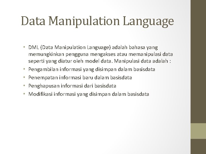 Data Manipulation Language • DML (Data Manipulation Language) adalah bahasa yang memungkinkan pengguna mengakses
