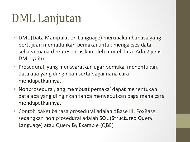 DML Lanjutan • DML (Data Manipulation Language) merupakan bahasa yang bertujuan memudahkan pemakai untuk