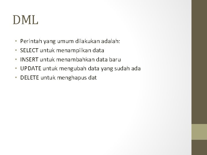 DML • • • Perintah yang umum dilakukan adalah: SELECT untuk menampilkan data INSERT