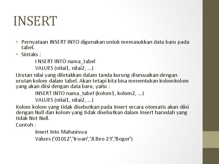 INSERT • Pernyataan INSERT INTO digunakan untuk memasukkan data baru pada tabel. • Sintaks