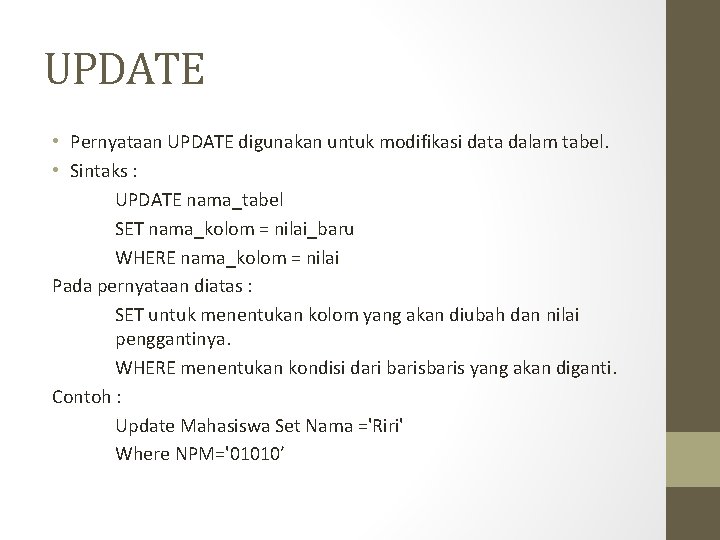 UPDATE • Pernyataan UPDATE digunakan untuk modifikasi data dalam tabel. • Sintaks : UPDATE