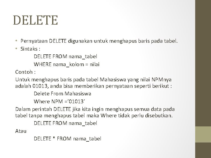 DELETE • Pernyataan DELETE digunakan untuk menghapus baris pada tabel. • Sintaks : DELETE