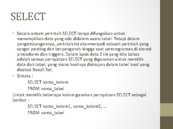 SELECT • Secara umum perintah SELECT hanya difungsikan untuk menampilkan data yang ada didalam
