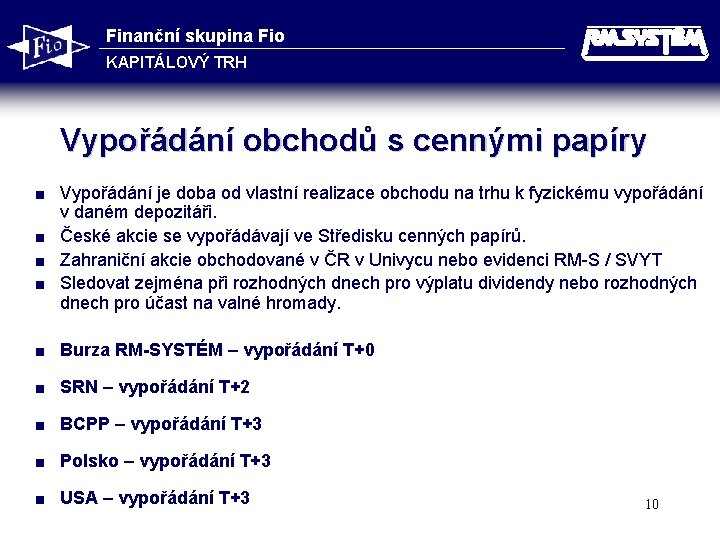 Finanční skupina Fio KAPITÁLOVÝ TRH Vypořádání obchodů s cennými papíry Vypořádání je doba od