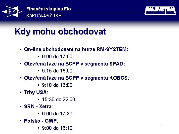 Finanční skupina Fio KAPITÁLOVÝ TRH Kdy mohu obchodovat • On-line obchodování na burze RM-SYSTÉM: