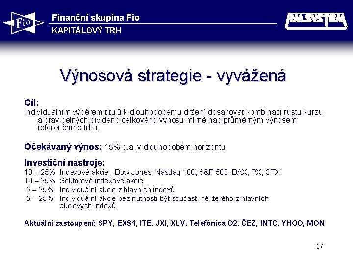 Finanční skupina Fio KAPITÁLOVÝ TRH Výnosová strategie - vyvážená Cíl: Individuálním výběrem titulů k