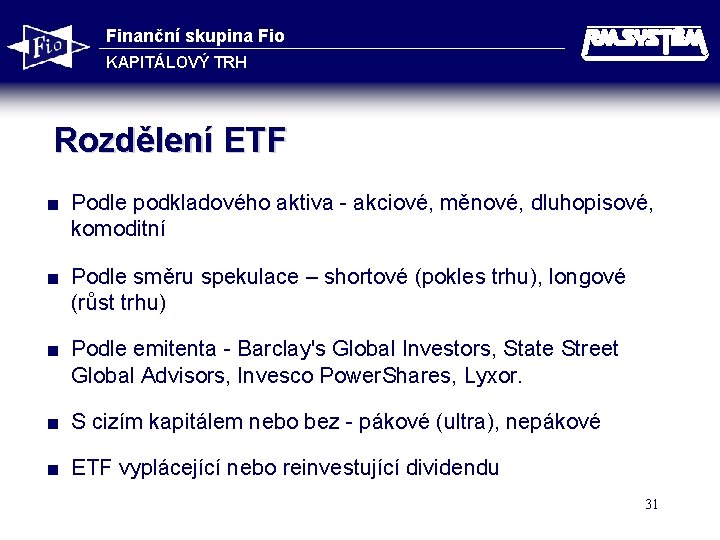 Finanční skupina Fio KAPITÁLOVÝ TRH Rozdělení ETF < Podle podkladového aktiva - akciové, měnové,