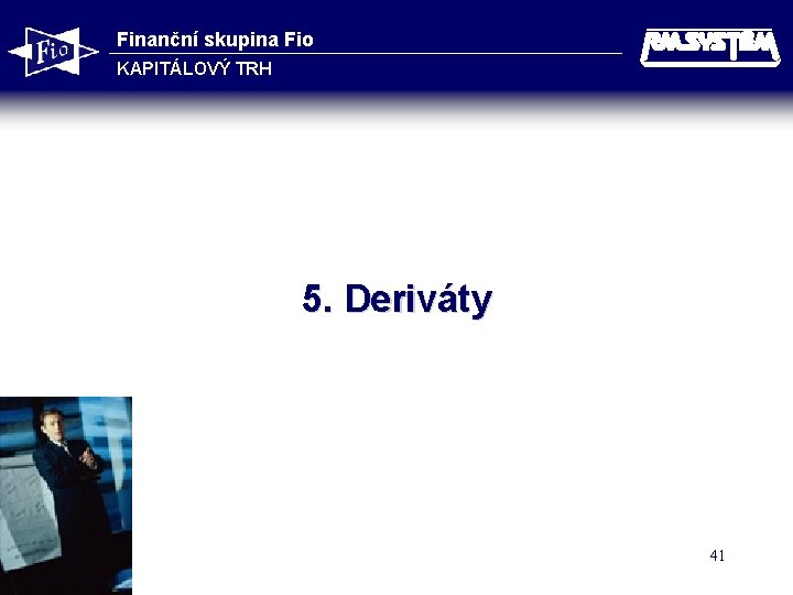 Finanční skupina Fio KAPITÁLOVÝ TRH 5. Deriváty 41 
