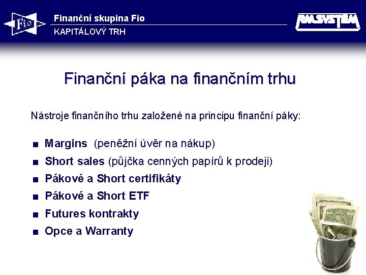 Finanční skupina Fio KAPITÁLOVÝ TRH Finanční páka na finančním trhu Nástroje finančního trhu založené