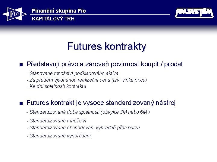 Finanční skupina Fio KAPITÁLOVÝ TRH Futures kontrakty < Představují právo a zároveň povinnost koupit