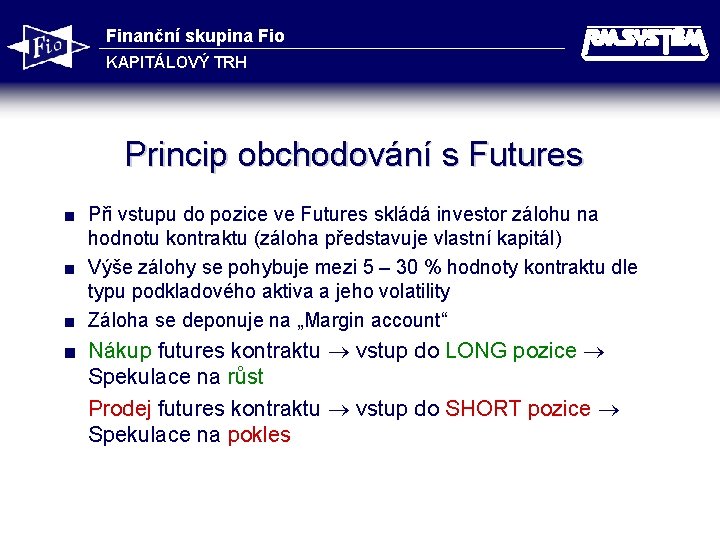 Finanční skupina Fio KAPITÁLOVÝ TRH Princip obchodování s Futures Při vstupu do pozice ve