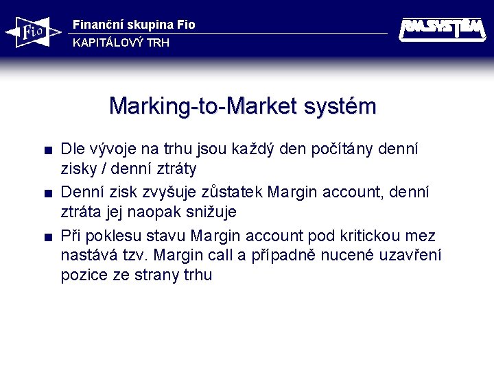 Finanční skupina Fio KAPITÁLOVÝ TRH Marking-to-Market systém Dle vývoje na trhu jsou každý den