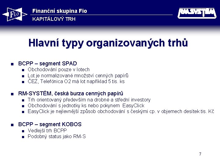 Finanční skupina Fio KAPITÁLOVÝ TRH Hlavní typy organizovaných trhů < BCPP – segment SPAD