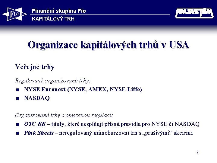 Finanční skupina Fio KAPITÁLOVÝ TRH Organizace kapitálových trhů v USA Veřejné trhy Regulované organizované