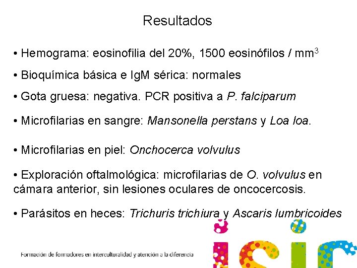 Resultados • Hemograma: eosinofilia del 20%, 1500 eosinófilos / mm 3 • Bioquímica básica
