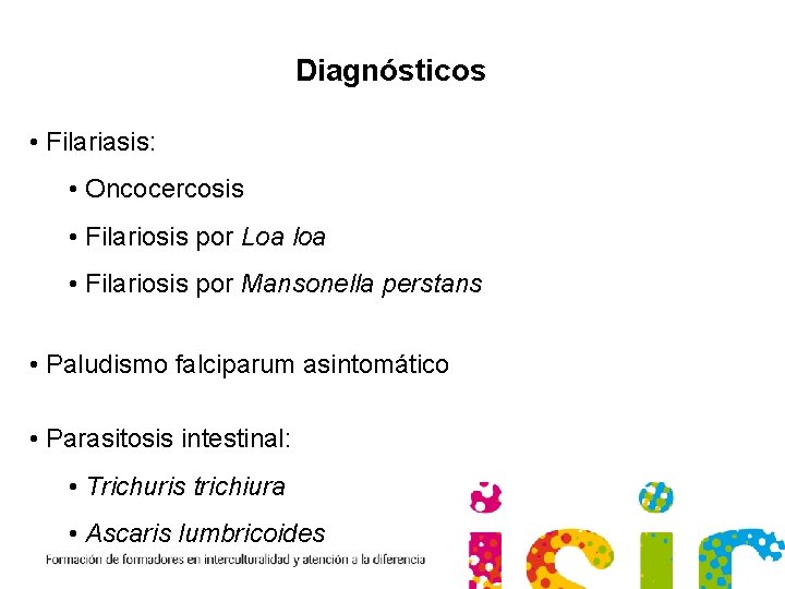 Diagnósticos • Filariasis: • Oncocercosis • Filariosis por Loa loa • Filariosis por Mansonella
