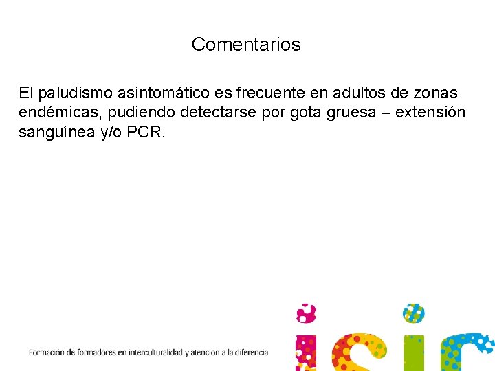 Comentarios El paludismo asintomático es frecuente en adultos de zonas endémicas, pudiendo detectarse por