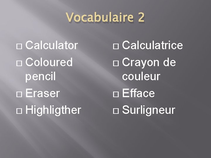 Vocabulaire 2 Calculator Coloured pencil Eraser Highligther Calculatrice Crayon de couleur Efface Surligneur 