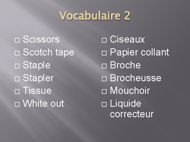 Vocabulaire 2 Scissors Scotch tape Stapler Tissue White out Ciseaux Papier collant Brocheusse Mouchoir