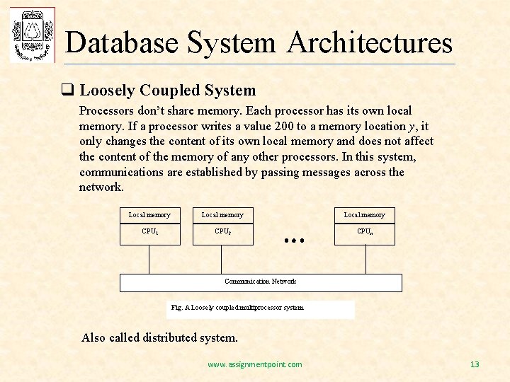 Database System Architectures q Loosely Coupled System Processors don’t share memory. Each processor has