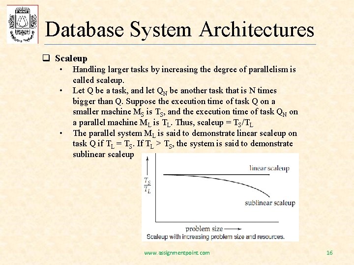 Database System Architectures q Scaleup • • • Handling larger tasks by increasing the