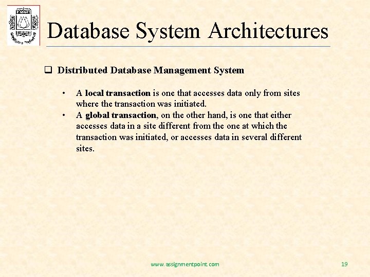 Database System Architectures q Distributed Database Management System • • A local transaction is