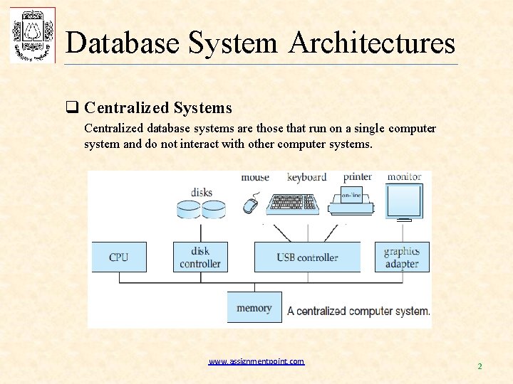 Database System Architectures q Centralized Systems Centralized database systems are those that run on