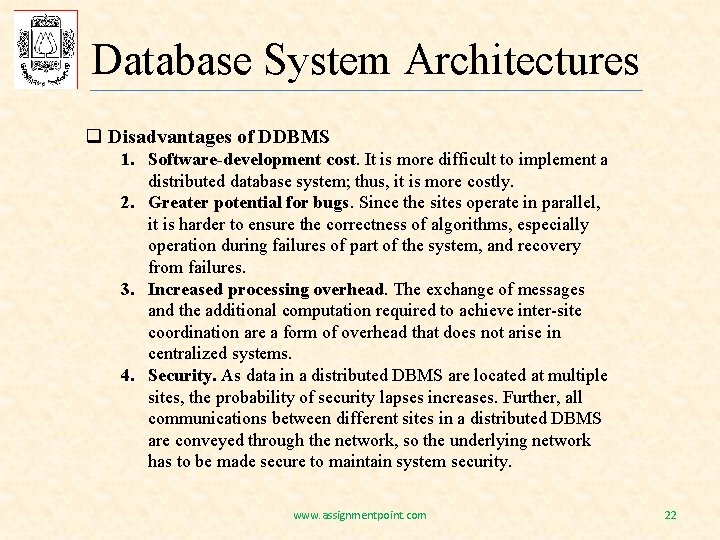 Database System Architectures q Disadvantages of DDBMS 1. Software-development cost. It is more difficult