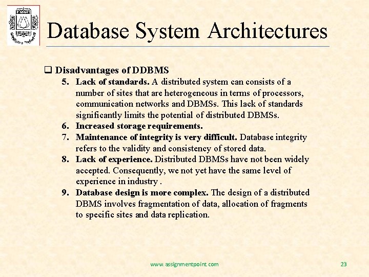 Database System Architectures q Disadvantages of DDBMS 5. Lack of standards. A distributed system
