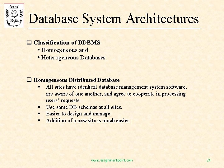 Database System Architectures q Classification of DDBMS • Homogeneous and • Heterogeneous Databases q