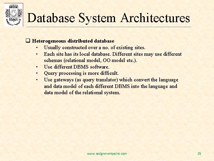 Database System Architectures q Heterogeneous distributed database • • • Usually constructed over a