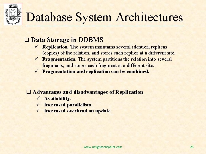 Database System Architectures q Data Storage in DDBMS ü Replication. The system maintains several