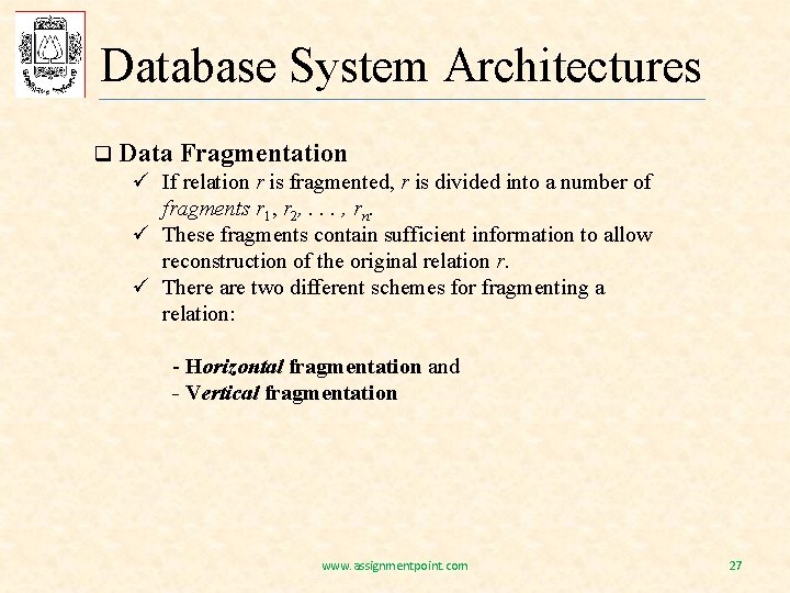 Database System Architectures q Data Fragmentation ü If relation r is fragmented, r is