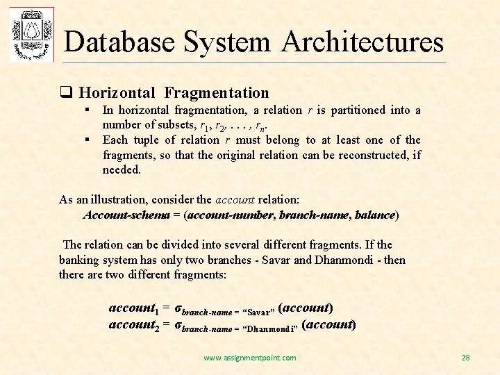 Database System Architectures q Horizontal Fragmentation § § In horizontal fragmentation, a relation r