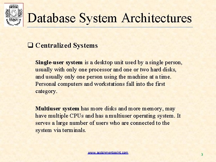 Database System Architectures q Centralized Systems Single-user system is a desktop unit used by