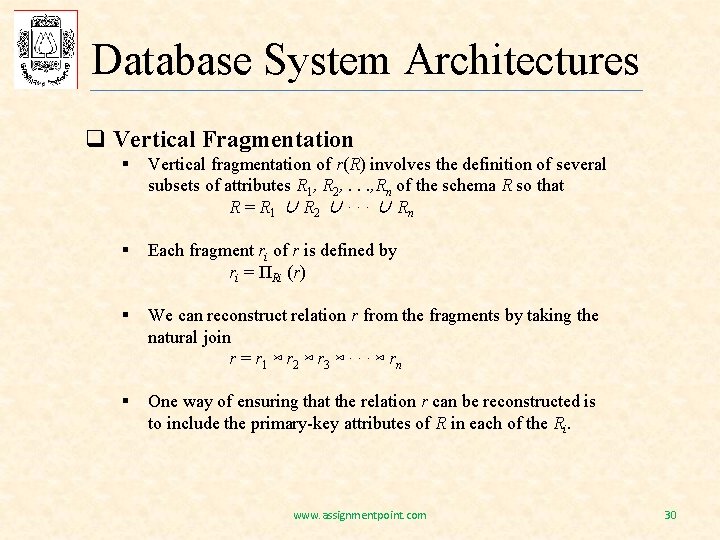 Database System Architectures q Vertical Fragmentation § Vertical fragmentation of r(R) involves the definition