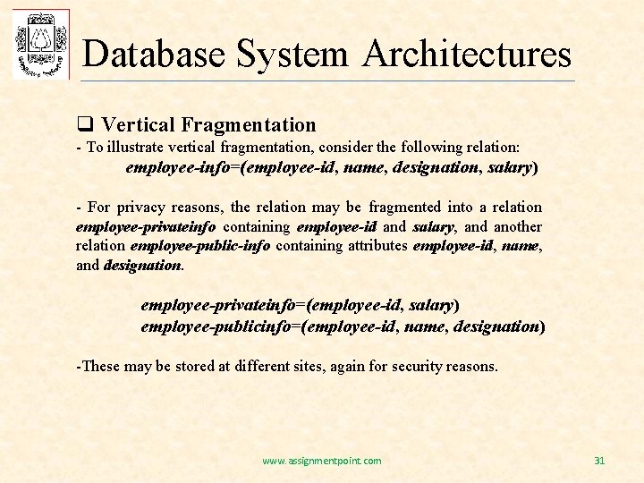 Database System Architectures q Vertical Fragmentation - To illustrate vertical fragmentation, consider the following