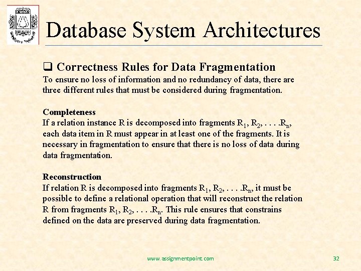 Database System Architectures q Correctness Rules for Data Fragmentation To ensure no loss of
