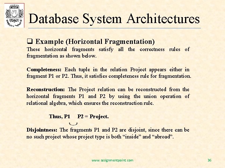 Database System Architectures q Example (Horizontal Fragmentation) These horizontal fragments satisfy all the correctness