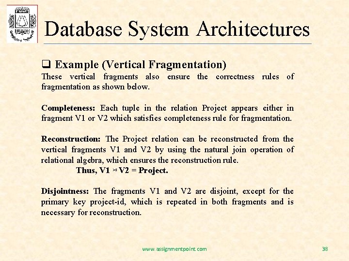 Database System Architectures q Example (Vertical Fragmentation) These vertical fragments also ensure the correctness